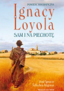 Okadka ksiki - Ignacy Loyola. Sam i na piechot