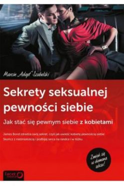 Okadka ksiki - Sekrety Seksualnej Pewnoci Siebie. Jak sta si pewnym siebie z kobietami