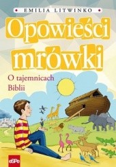 Okadka ksiki - Opowieci mrwki. O tajemnicach Biblii