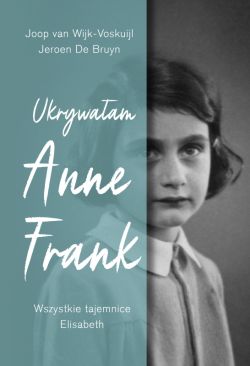 Okadka ksiki - Ukrywaam Anne Frank. Wszystkie tajemnice Elisabeth