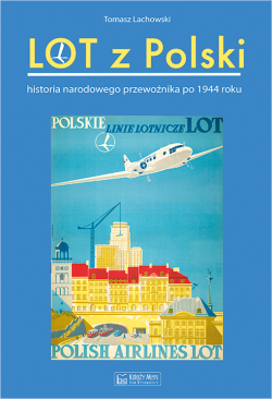 Okadka ksiki - Lot z Polski. Historia narodowego przewonika po 1944 roku