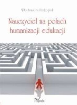 Okadka ksiki - Nauczyciel na polach humanizacji edukacji