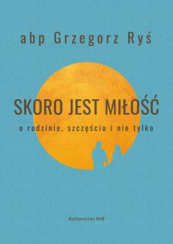 Okadka ksiki - Skoro jest mio. O rodzinie, szczciu i nie tylko