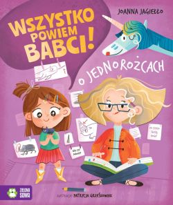 Okadka ksiki - Wszystko powiem babci! O jednorocach