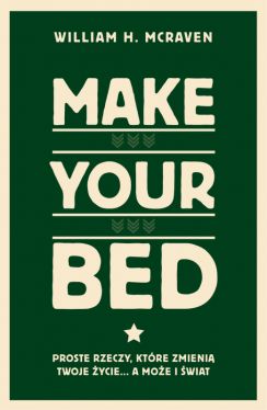 Okadka ksiki - Make Your Bed. Proste rzeczy, ktre zmieni twoje ycie a moe i wiat