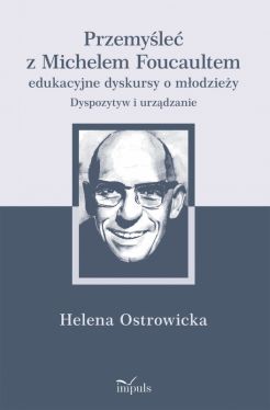 Okadka ksiki - Przemyle z Michelem Foucaultem edukacyjne dyskursy o modziey. Dyspozytyw i urzdzanie