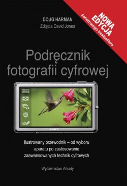 Okadka ksiki - Podrcznik fotografii cyfrowej. Ilustrowany przewodnik - od wyboru aparatu po zastosowanie zaawansowanych technik cyfrowych