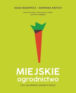 Okadka ksiki - Miejskie ogrodnictwo, czyli jak uprawia jedzenie w miecie