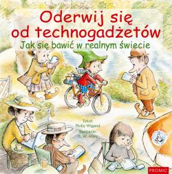 Okadka ksiki - Oderwij si od technogadetw. Jak si bawi w realnym wiecie