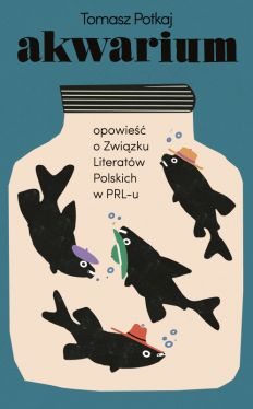 Okadka ksiki - Akwarium. Opowie o Zwizku Literatw Polskich w PRL-u