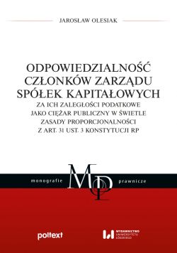 Okadka ksiki - Odpowiedzialno czonkw zarzdu spek kapitaowych za ich zalegoci podatkowe jako ciar publiczny w wietle zasady proporcjonalnoci z art. 31 ust. 3 Konstytucji RP