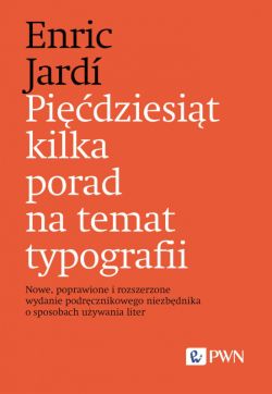 Okadka ksiki - Pidziesit kilka porad na temat typografii. Nowe, poprawione i rozszerzone wydanie podrcznikowego niezbdnika o sposobach uywania liter