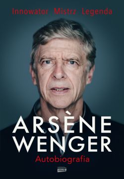 Okadka ksiki - Arsene Wenger. Autobiografia
