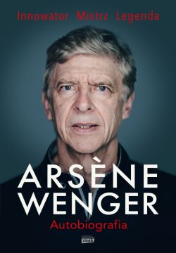 Okadka ksiki - Arsene Wenger. Autobiografia