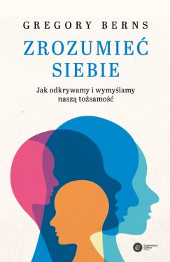 Okadka ksiki - Zrozumie siebie. Jak odkrywamy i wymylamy nasz tosamo