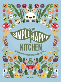 Okadka ksiki - Simpe Happy Kitchen. ilustrowany przewodnik po rolinnym stylu ycia