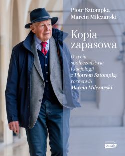 Okadka ksiki - Kopia zapasowa. O yciu, spoeczestwie i socjologii z Piotrem Sztompk rozmawia Marcin Milczarski