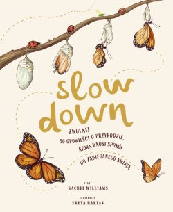 Okadka ksiki - Slow Down. Zwolnij. 50 opowieci o przyrodzie, ktra wnosi spokj do zabieganego wiata