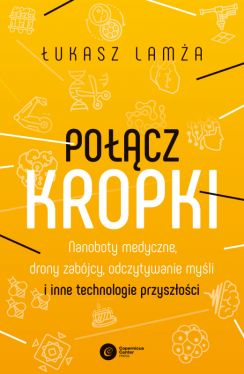 Okadka ksiki - Pocz kropki. Nanoboty medyczne, drony zabjcy, odczytywanie myli i inne technologie przyszoci