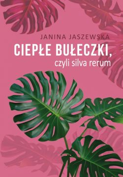 Okadka ksiki - Ciepe bueczki, czyli silva rerum