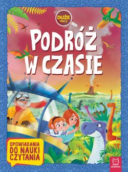 Okadka ksiki - Podr w czasie. Due litery. Opowiadania do nauki czytania