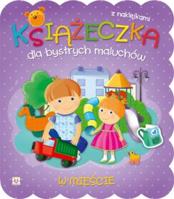 Okadka ksiki - Ksieczka dla bystrych maluchw. W miecie