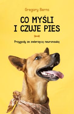 Okadka ksiki - Co myli i czuje pies. Przygody ze zwierzc neuronauk