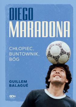 Okadka ksiki - Diego Maradona. Chopiec, buntownik, bg