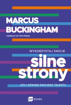 Okadka ksiki - Wykorzystaj swoje silne strony. Uyj dwigni swojego talentu