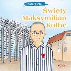 Okadka ksiki - wity Maksymilian Kolbe. (seria: Nasi Patroni)