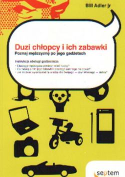 Okadka ksiki - Duzi chopcy i ich zabawki: Poznaj mczyzn po jego gadetach. Instrukcja obsugi gadeciarza