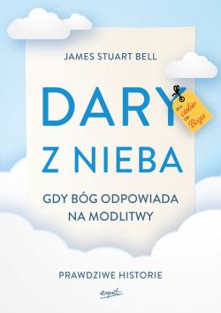 Okadka ksiki - Dary z nieba. Gdy Bg odpowiada na modlitwy. Prawdziwe historie