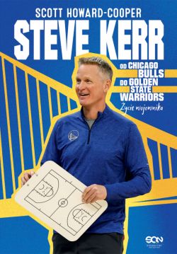 Okadka ksiki - Steve Kerr. Od Chicago Bulls do Golden State Warriors. ycie wojownika