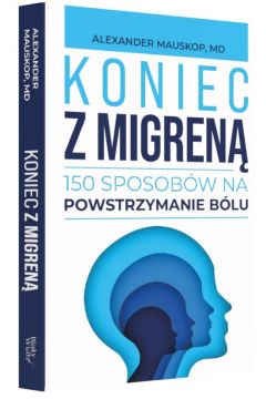 Okadka ksiki - Koniec z migren 150 sposobw na powstrzymanie blu