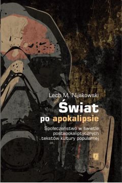 Okadka ksiki - wiat po apokalipsie. Spoeczestwo w wietle postapokaliptycznych tekstw kultury popularnej.