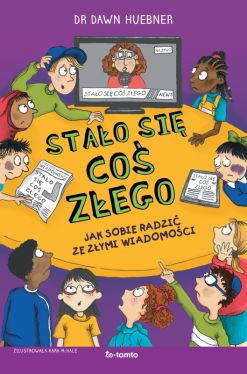 Okadka ksiki - Stao si co zego. Jak sobie radzi ze zymi wiadomociami