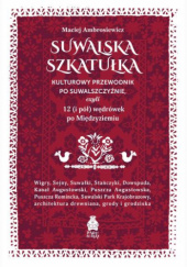 Okadka ksiki - Suwalska Szkatuka. Kulturowy przewodnik po Suwalszczynie, czyli 12 (i p) wdrwek po Midzyziemiu