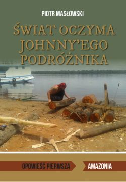 Okadka ksiki - wiat oczyma Johnny'ego podrnika. Opowie pierwsza. Amazonia