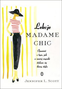 Okadka ksiki - Lekcje Madame Chic. Opowie o tym, jak z szarej myszki staam sie ikon stylu