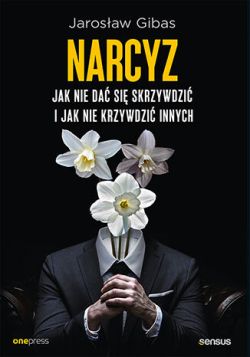 Okadka ksiki - Narcyz. Jak nie da si skrzywdzi i jak nie krzywdzi innych