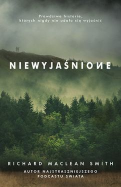 Okadka ksiki - Niewyjanione. Prawdziwe historie, ktrych nigdy nie udao si wyjani