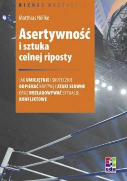 Okadka ksiki - Asertywno i sztuka celnej riposty. Jak umiejtnie i skutecznie odpiera krytyk i ataki sowne oraz rozadowywa sytuacje konfliktowe