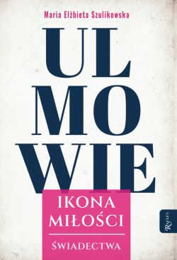 Okadka ksiki - Ulmowie, Ikona Mioci, wiadectwa