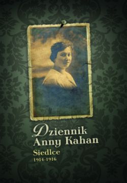 Okadka ksiki - Dziennik Anny Kahan. Siedlce 1914-1916