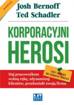 Okadka ksiki - Korporacyjni Herosi. Daj pracownikom woln rk, zdynamizuj klientw, przekszta swoj firm