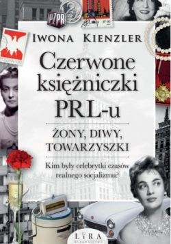 Okadka ksiki - Czerwone ksiniczki PRL-u. ony, diwy, towarzyszki