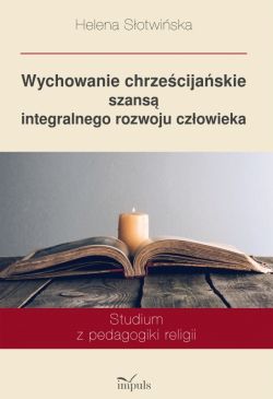 Okadka ksiki - Wychowanie chrzecijaskie szans integralnego rozwoju czowieka. Studium z pedagogiki religii