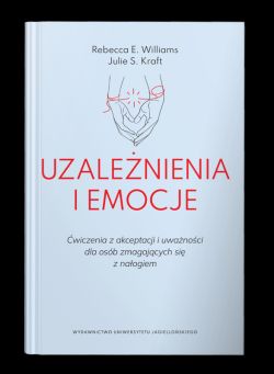 Okadka ksiki - Uzalenienia i emocje. wiczenia z akceptacji i uwanoci dla osb zmagajcych si z naogiem