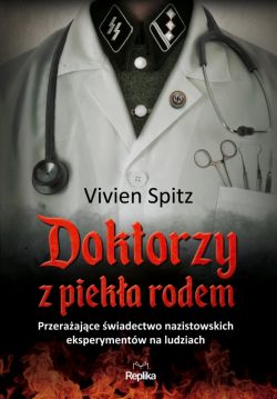 Okadka ksiki - Doktorzy z pieka rodem. Przeraajce wiadectwo nazistowskich eksperymentw na ludziach