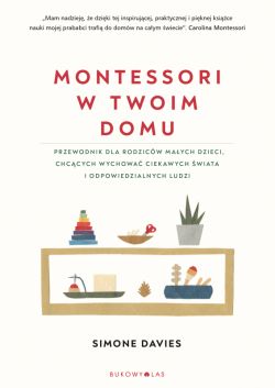 Okadka ksiki - Montessori w twoim domu. Przewodnik dla rodzicw, ktrzy chc wychowa swoje dzieci na ludzi odpowiedzialnych i ciekawych wiata